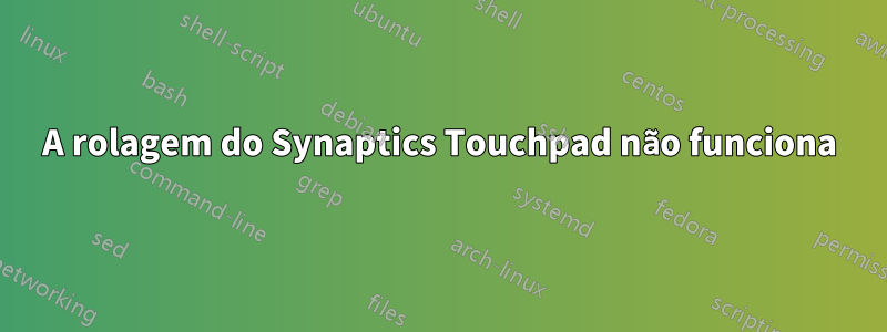 A rolagem do Synaptics Touchpad não funciona