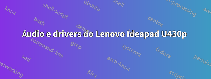 Áudio e drivers do Lenovo Ideapad U430p