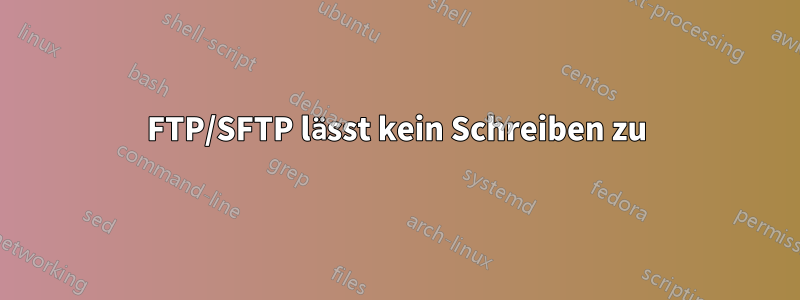 FTP/SFTP lässt kein Schreiben zu