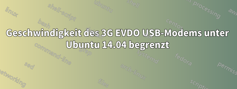 Geschwindigkeit des 3G EVDO USB-Modems unter Ubuntu 14.04 begrenzt