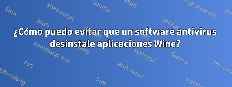 ¿Cómo puedo evitar que un software antivirus desinstale aplicaciones Wine?