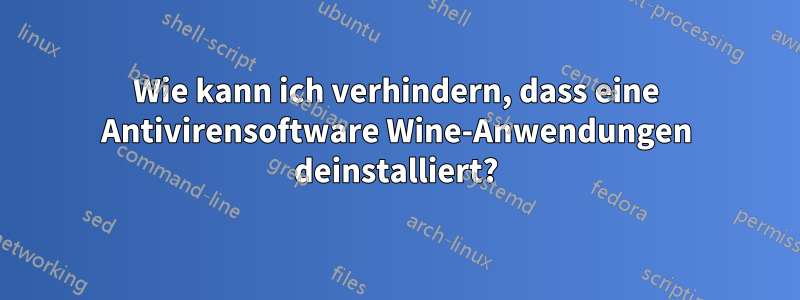 Wie kann ich verhindern, dass eine Antivirensoftware Wine-Anwendungen deinstalliert?