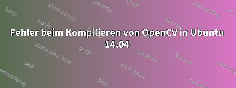 Fehler beim Kompilieren von OpenCV in Ubuntu 14.04