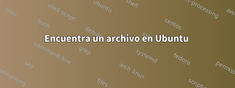 Encuentra un archivo en Ubuntu