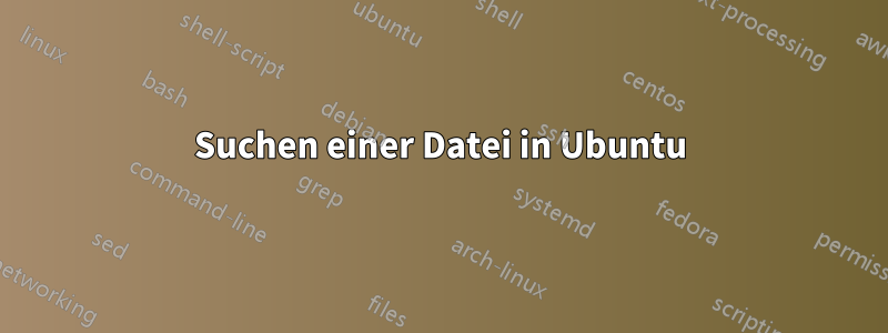 Suchen einer Datei in Ubuntu