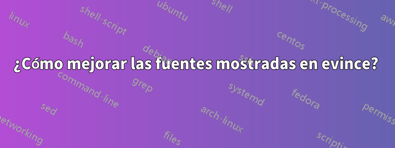 ¿Cómo mejorar las fuentes mostradas en evince?