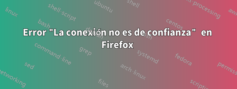 Error "La conexión no es de confianza" en Firefox