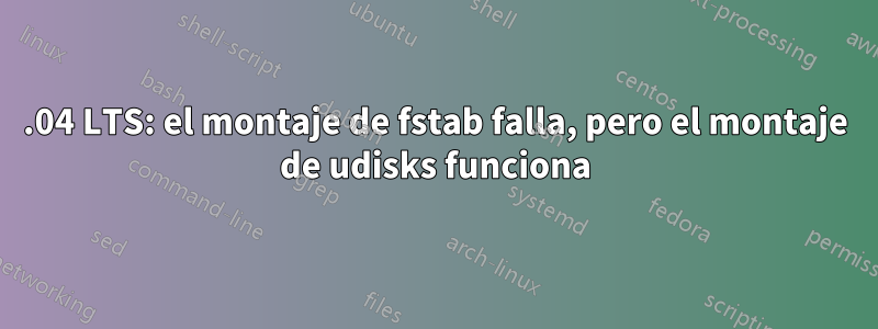 12.04 LTS: el montaje de fstab falla, pero el montaje de udisks funciona