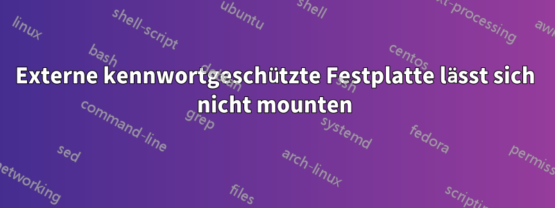 Externe kennwortgeschützte Festplatte lässt sich nicht mounten