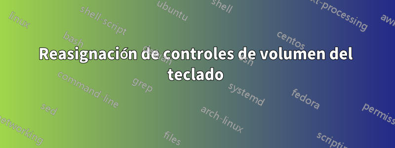 Reasignación de controles de volumen del teclado