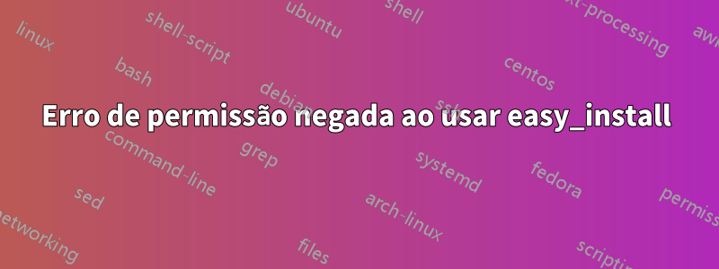 Erro de permissão negada ao usar easy_install