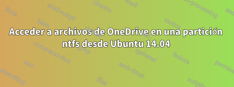 Acceder a archivos de OneDrive en una partición ntfs desde Ubuntu 14.04