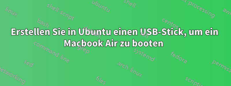 Erstellen Sie in Ubuntu einen USB-Stick, um ein Macbook Air zu booten 