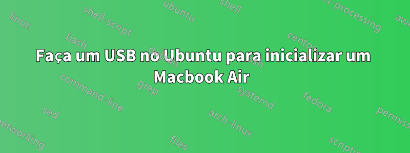 Faça um USB no Ubuntu para inicializar um Macbook Air 