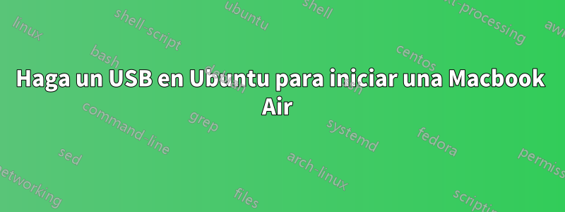 Haga un USB en Ubuntu para iniciar una Macbook Air 