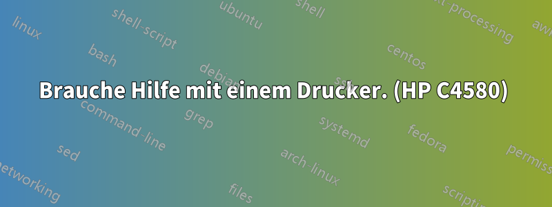 Brauche Hilfe mit einem Drucker. (HP C4580)