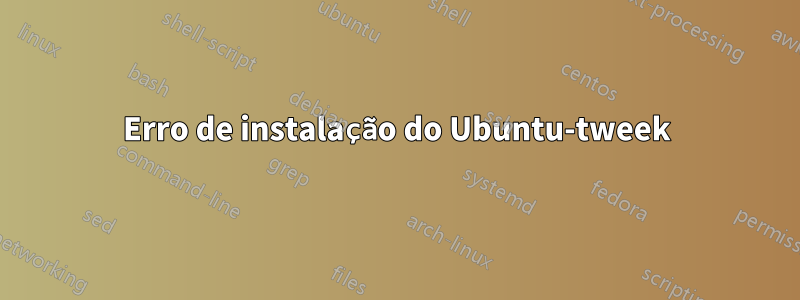 Erro de instalação do Ubuntu-tweek