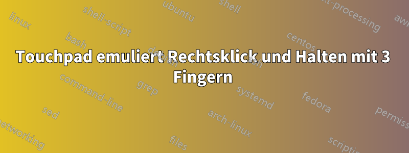 Touchpad emuliert Rechtsklick und Halten mit 3 Fingern