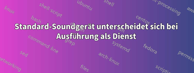 Standard-Soundgerät unterscheidet sich bei Ausführung als Dienst