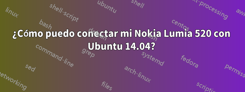 ¿Cómo puedo conectar mi Nokia Lumia 520 con Ubuntu 14.04?