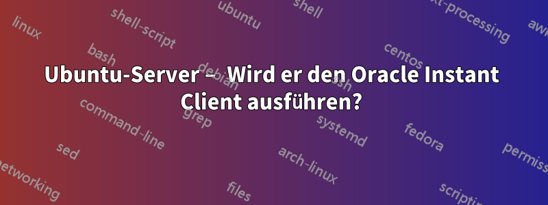 Ubuntu-Server – Wird er den Oracle Instant Client ausführen?