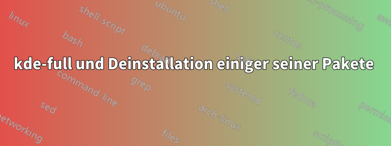 kde-full und Deinstallation einiger seiner Pakete