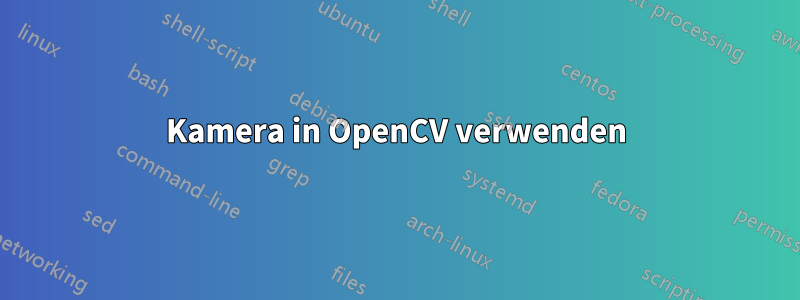 Kamera in OpenCV verwenden