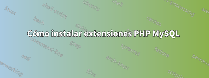 Cómo instalar extensiones PHP MySQL