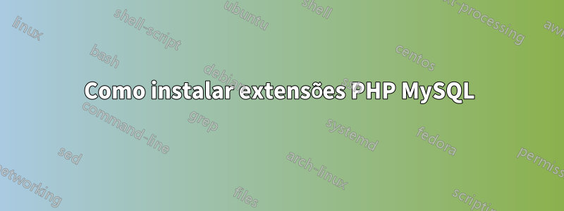 Como instalar extensões PHP MySQL