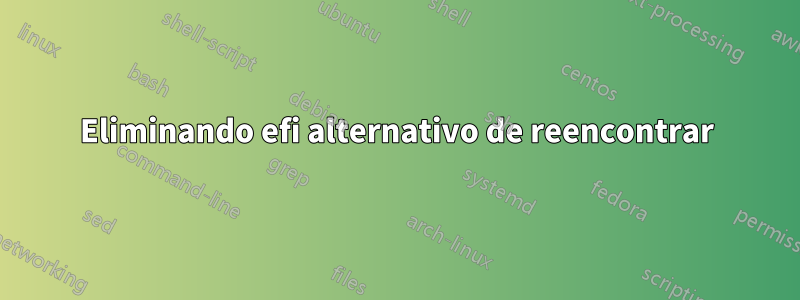 Eliminando efi alternativo de reencontrar