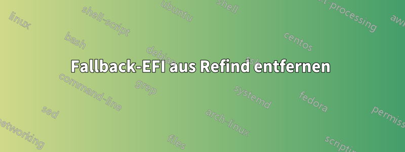 Fallback-EFI aus Refind entfernen