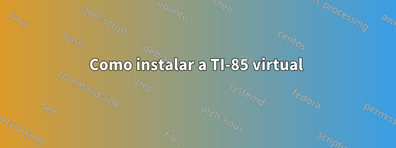 Como instalar a TI-85 virtual