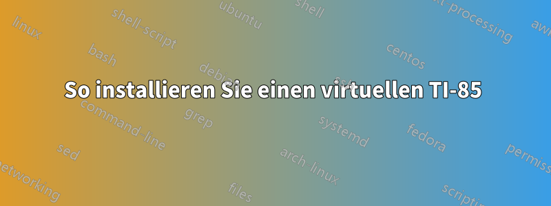 So installieren Sie einen virtuellen TI-85