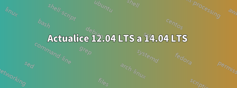 Actualice 12.04 LTS a 14.04 LTS