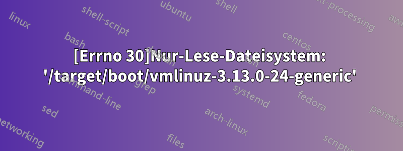 [Errno 30]Nur-Lese-Dateisystem: '/target/boot/vmlinuz-3.13.0-24-generic'