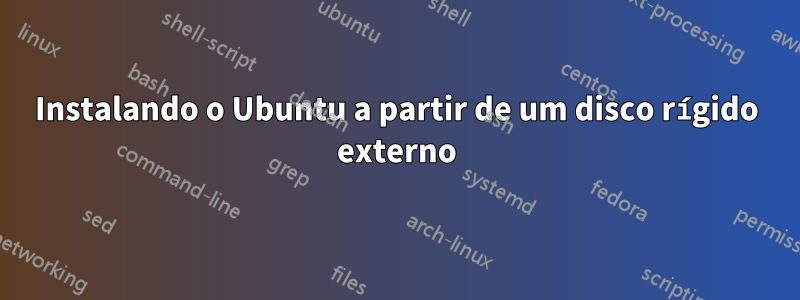 Instalando o Ubuntu a partir de um disco rígido externo