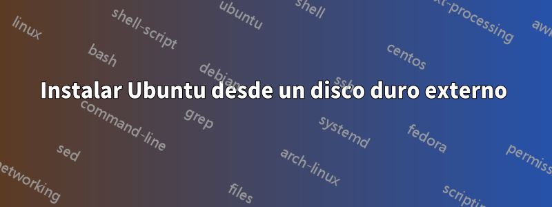 Instalar Ubuntu desde un disco duro externo