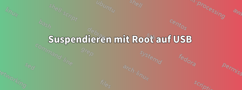 Suspendieren mit Root auf USB