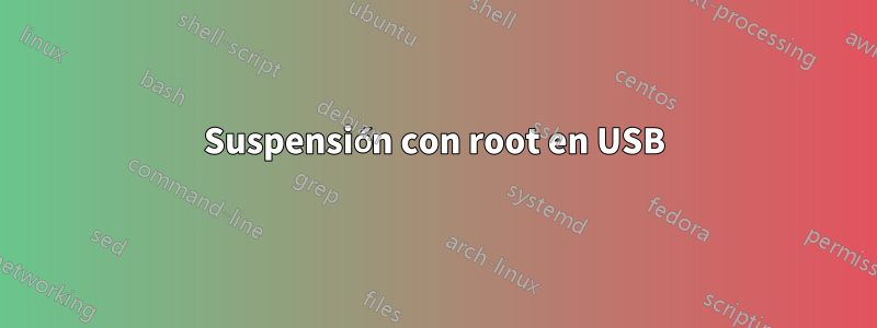 Suspensión con root en USB