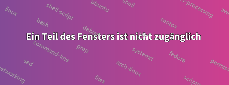 Ein Teil des Fensters ist nicht zugänglich