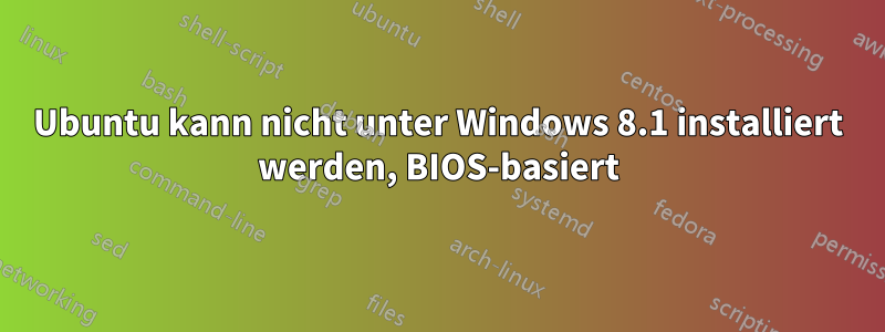 Ubuntu kann nicht unter Windows 8.1 installiert werden, BIOS-basiert