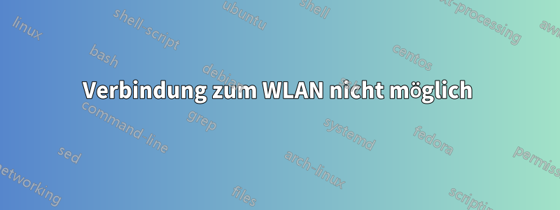 Verbindung zum WLAN nicht möglich