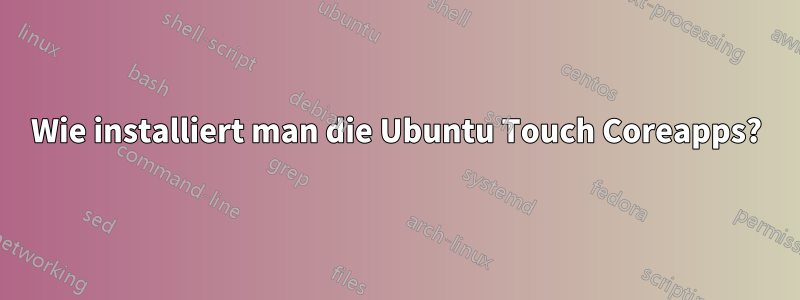 Wie installiert man die Ubuntu Touch Coreapps?