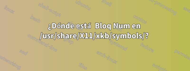 ¿Dónde está Bloq Num en /usr/share/X11/xkb/symbols/?