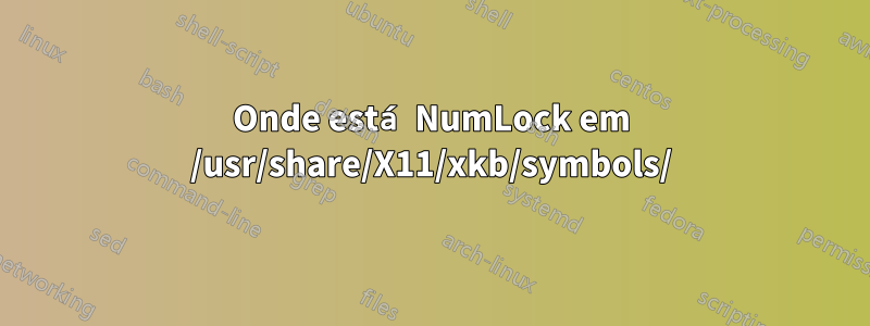 Onde está NumLock em /usr/share/X11/xkb/symbols/