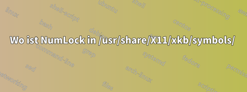 Wo ist NumLock in /usr/share/X11/xkb/symbols/