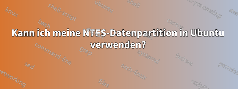 Kann ich meine NTFS-Datenpartition in Ubuntu verwenden?