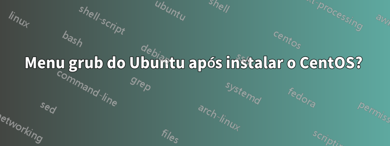 Menu grub do Ubuntu após instalar o CentOS?