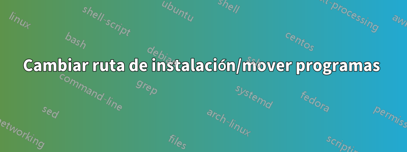 Cambiar ruta de instalación/mover programas