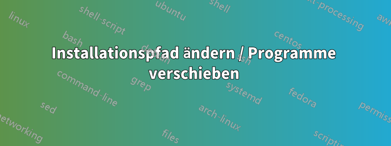 Installationspfad ändern / Programme verschieben